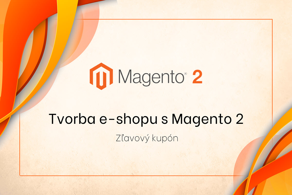 Tvorba e-shopu s Magento 2 - Zľavový kupón