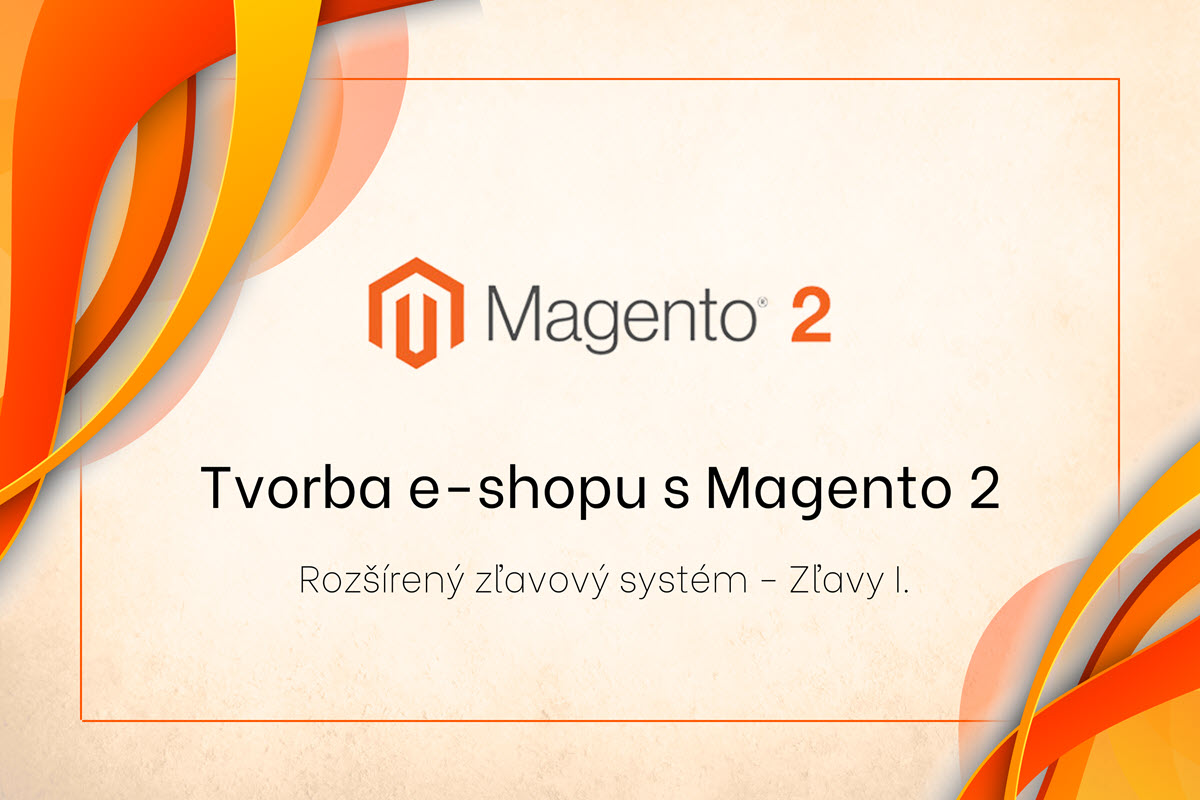 Tvorba e-shopu s Magentom 2 –  Rozšírený zľavový systém – Zľavy I.