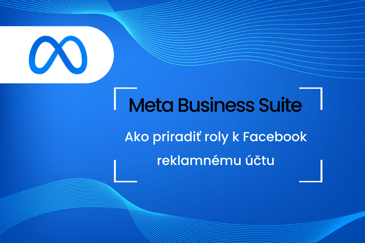 Meta Business Suite: Ako priradiť roly k Facebook reklamnému účtu