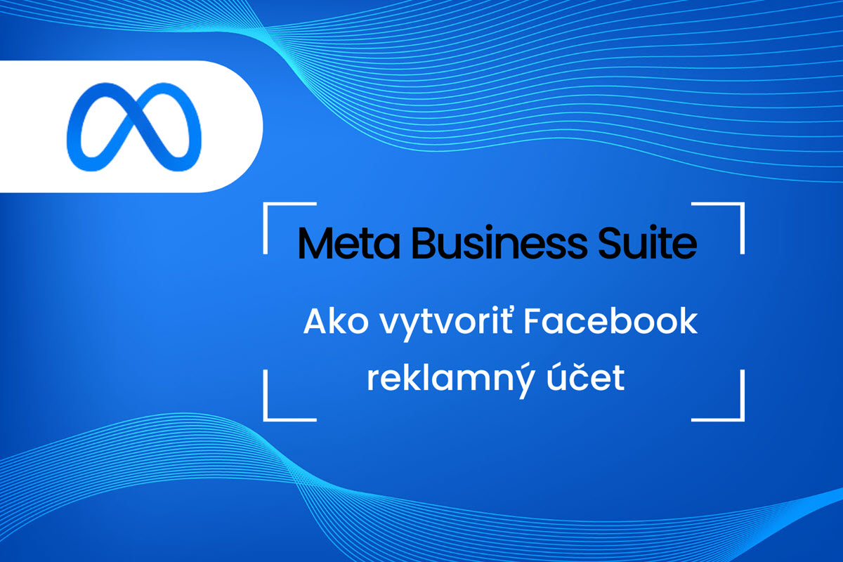 Meta Business Suite – Ako vytvoriť Facebook reklamný účet