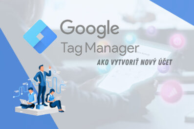 Ako vytvoriť účet Google Tag Manager