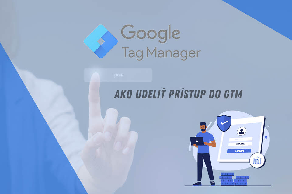 Ako udeliť prístup do Google Tag Managera
