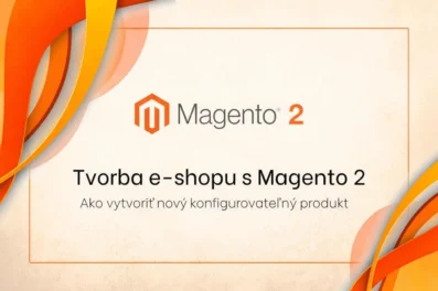 Tvorba e-shopu s Magento 2 – Ako vytvoriť nový konfigurovateľný produkt Tvorba e-shopu s Magento 2 – Ako vytvoriť nový konfigurovateľný produkt