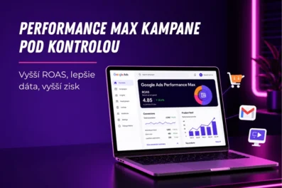 Výkonnostný marketing na maximum: Ako vyťažiť najlepší ROAS z Performance Max kampaní Výkonnostný marketing na maximum: Ako vyťažiť najlepší ROAS z Performance Max kampaní
