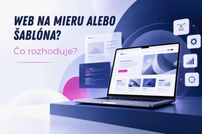 Web na mieru vs. šablóna: Čo sa oplatí vašej firme? Web na mieru vs. šablóna: Čo sa oplatí vašej firme?